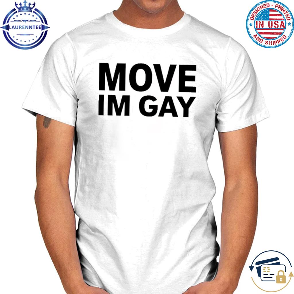 Premium Move I'm gay shirt