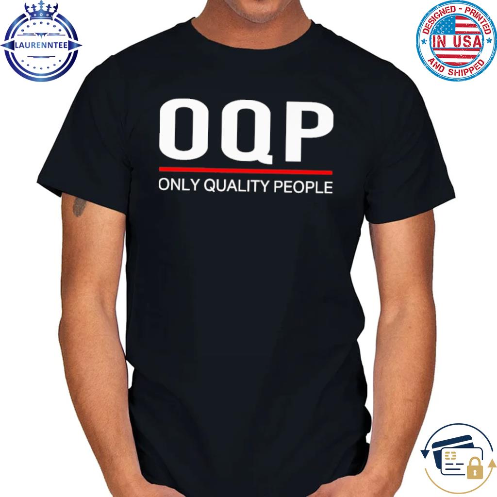 Premium Oqp only quality people shirt