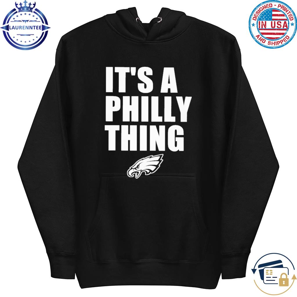 Premium Philadelphia Phillies And Philadelphia Eagles It's A Philly Thing  Shirt, hoodie, sweater, long sleeve and tank top