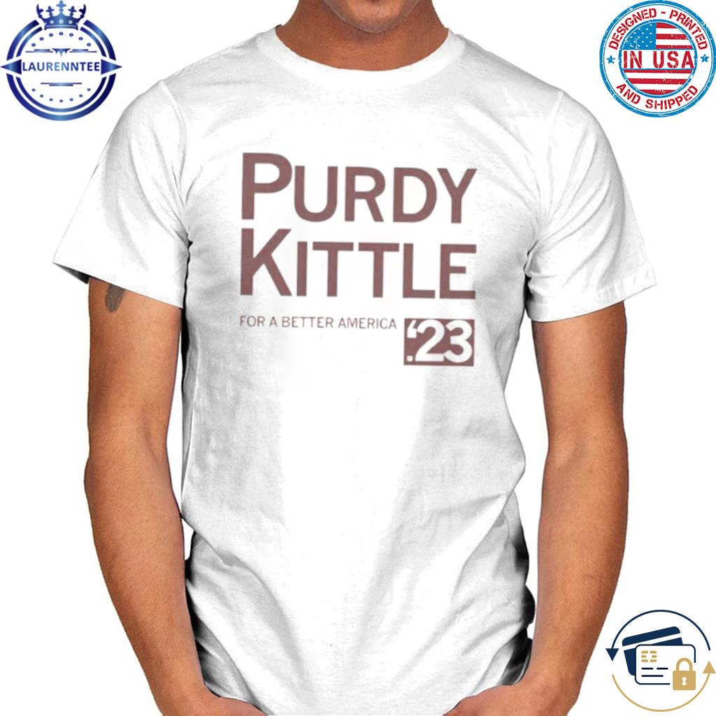 Purdy kittle for a better america shirt, hoodie, sweater, long sleeve and  tank top