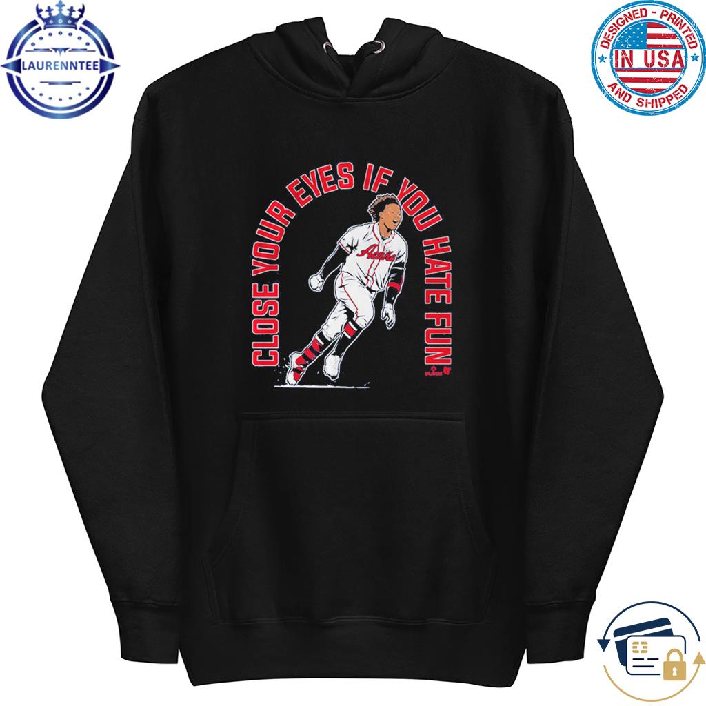 Premium Ronald acuña jr close your eyes if you hate fun shirt, hoodie,  sweater, long sleeve and tank top