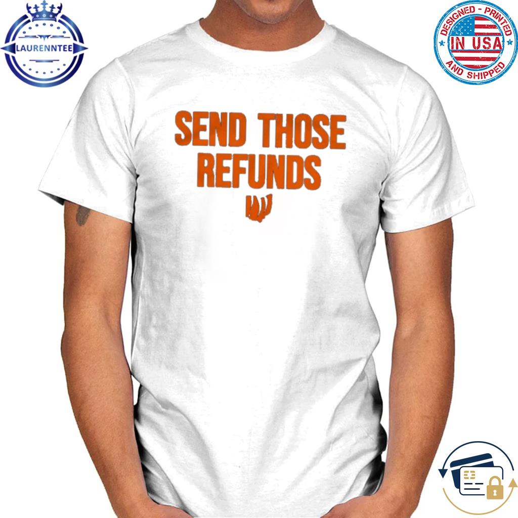 Premium Send those refunds shirt