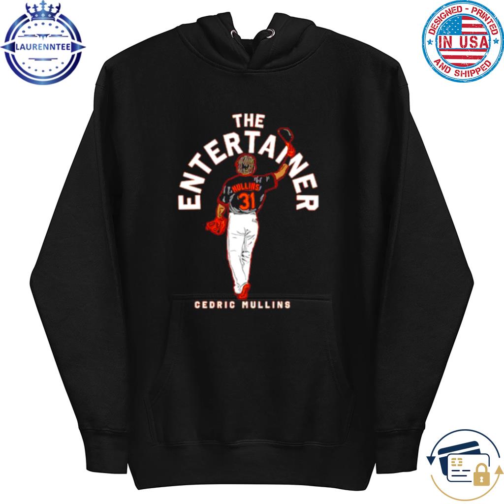 Premium The Entertainer Cedric Mullins MLBPA Shirt, hoodie, sweater, long  sleeve and tank top