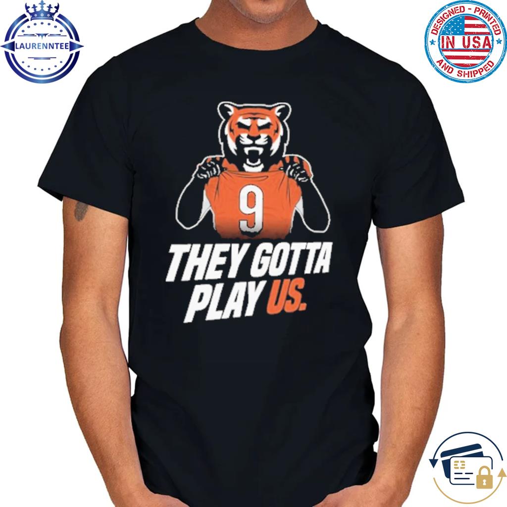 Premium They gotta play us cincinnati football shirt, hoodie, sweater, long  sleeve and tank top