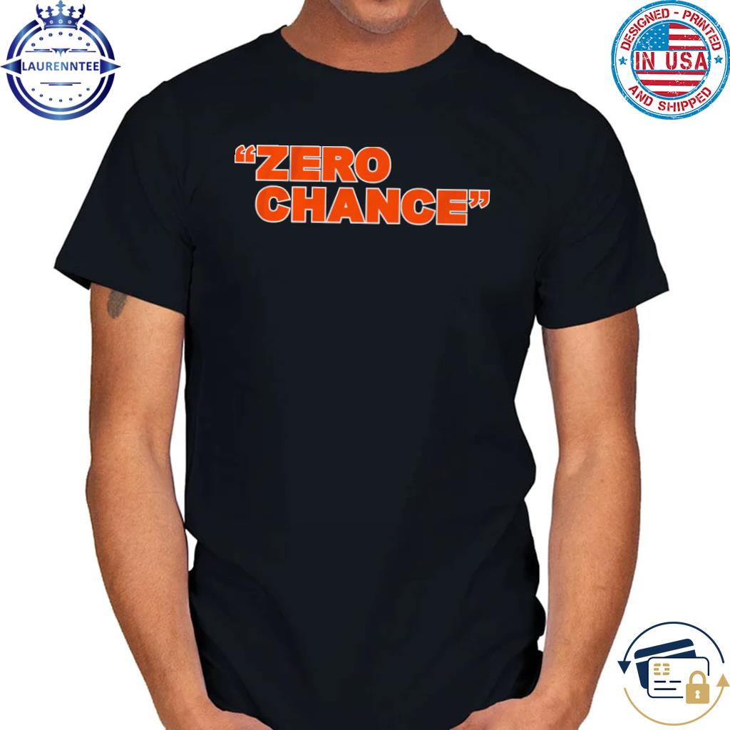 Premium Zero chance shirt