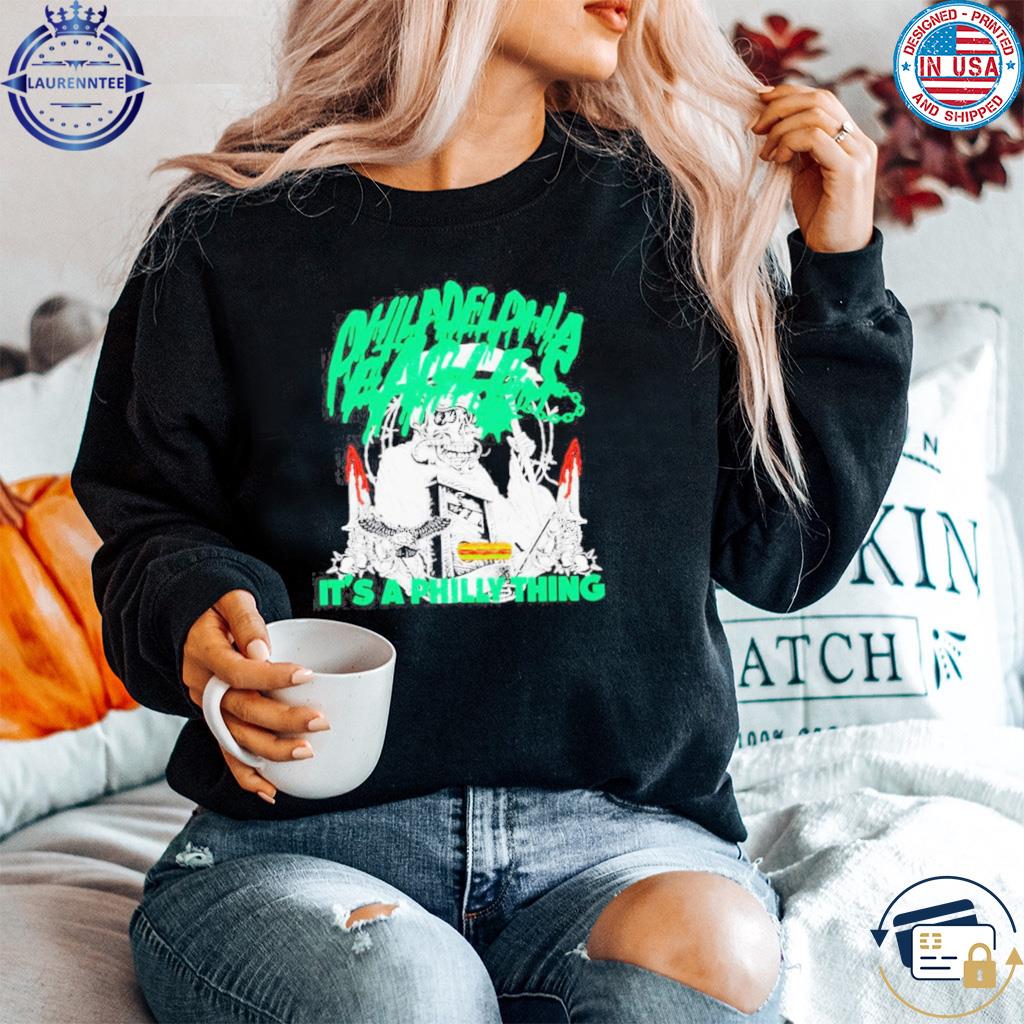 Philadelphia eagles it's a philly thing shirt, hoodie, sweater, long sleeve  and tank top