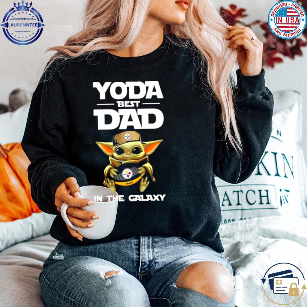 Yoda Best Dad In The Galaxy Pittsburgh Steelers Football Shirt NFL  Sweatshirt - Best Seller Shirts Design In Usa