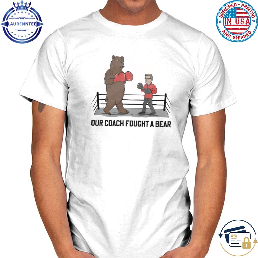 Barstool Sports Store Our Coach Fought A Bear Shirt