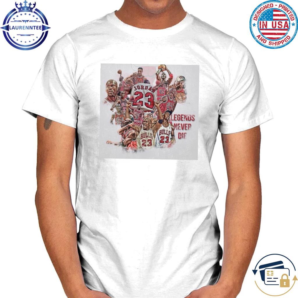 Bulls Legends never die jordan 23 shirt