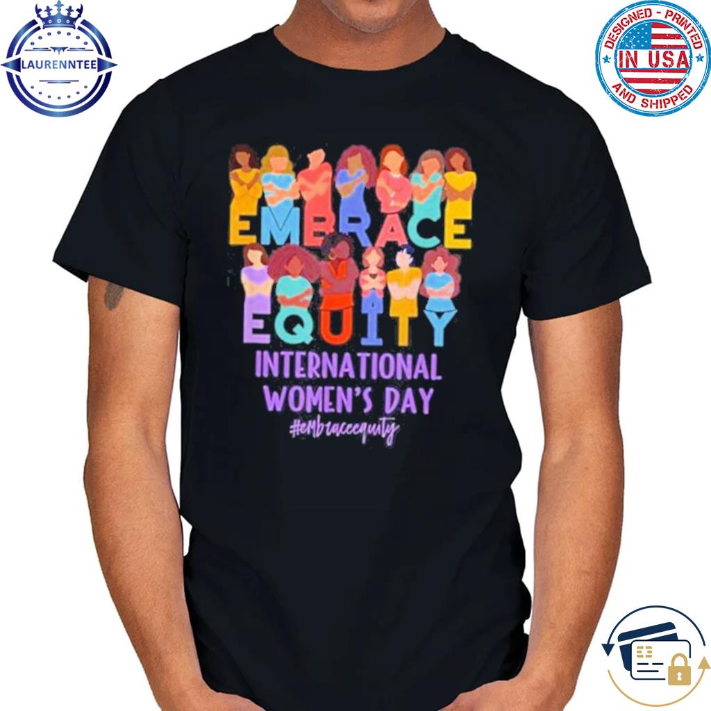 Embrace Equity Women's Day IWD hoodie, sweater, long and tank top