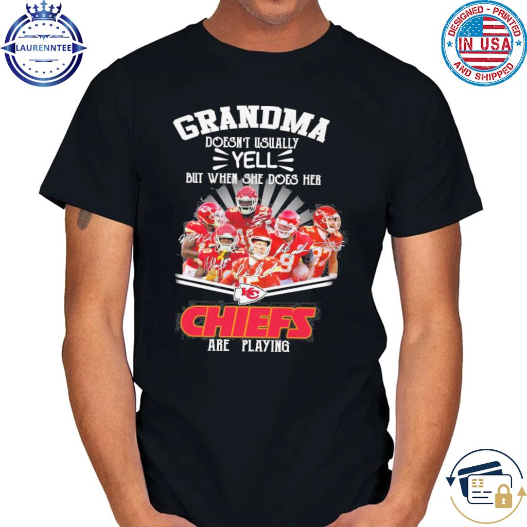 Grandma doesn't usually yell but when she does her Kansas city Chiefs are playing signatures shirt