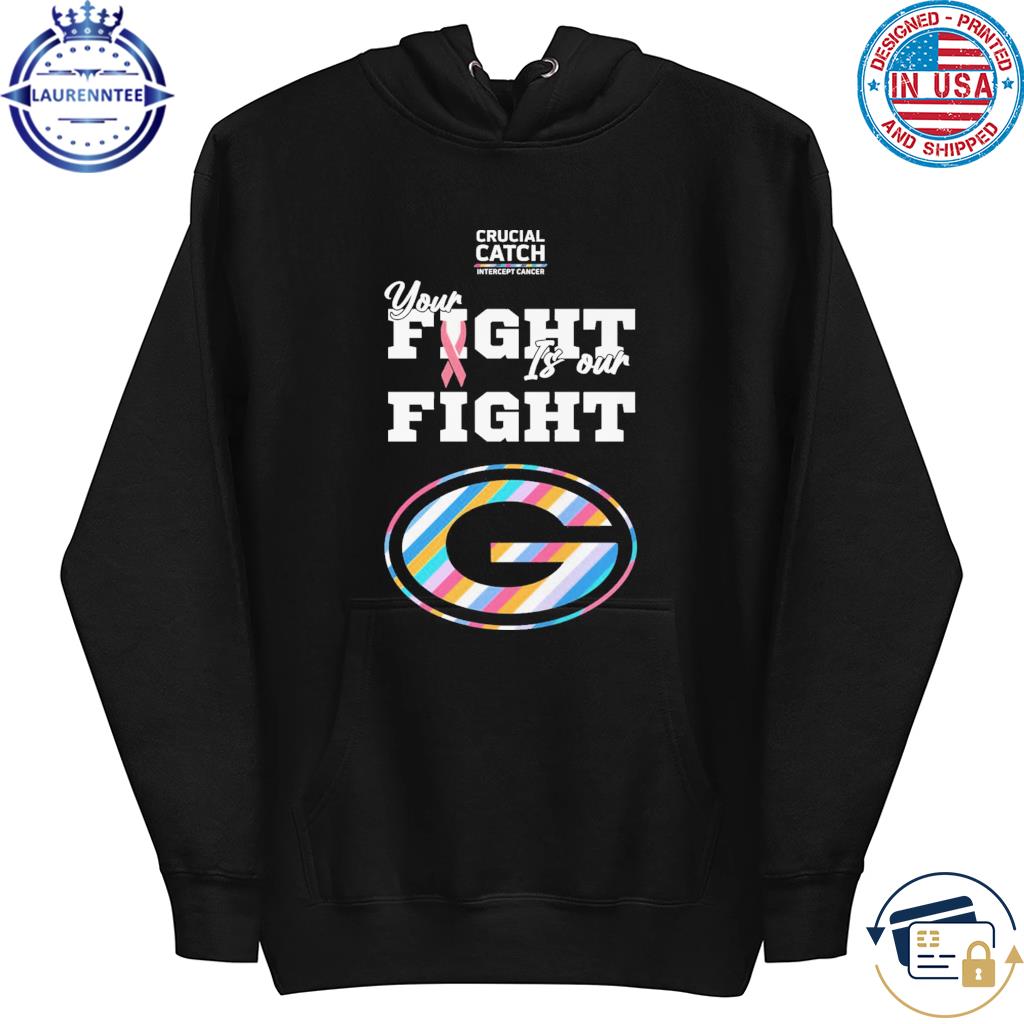 Green Bay Packers crucial catch intercept cancer your fight is our fight  shirt, hoodie, longsleeve tee, sweater