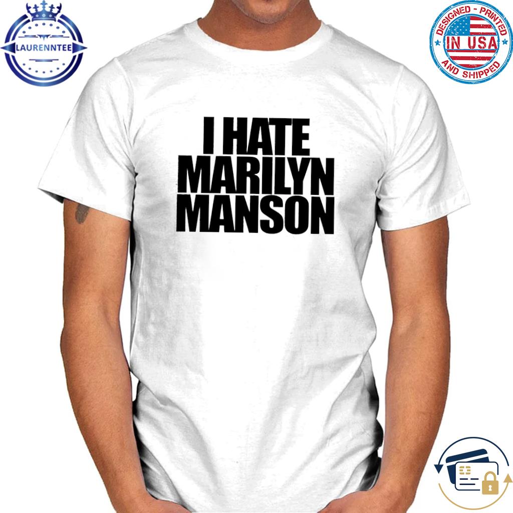I Hate Marilyn Manson Shirt