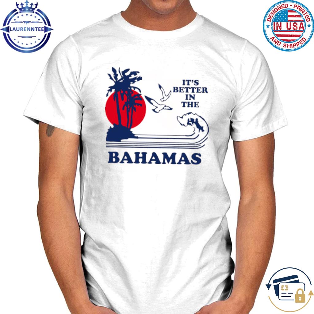 It's Better In The Bahamas Movie Shirt