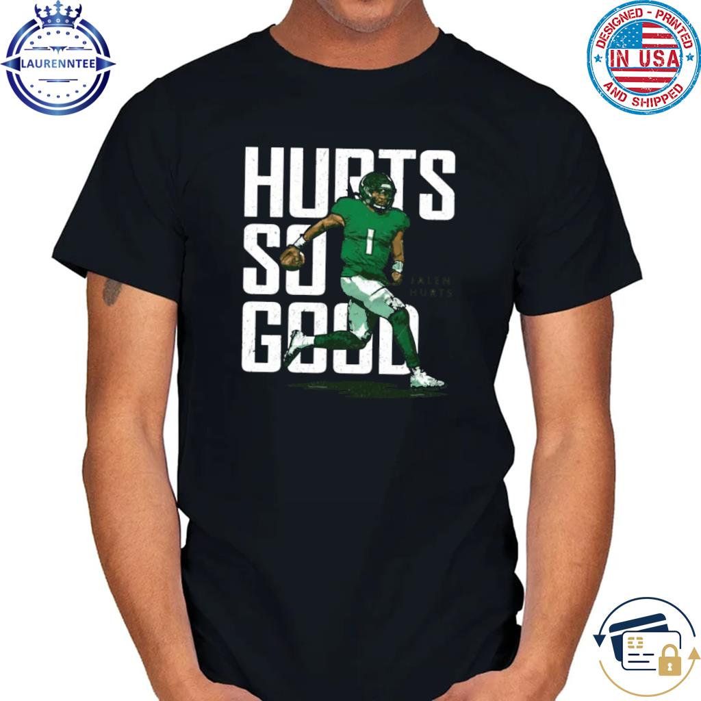 Jalen Hurts So Good Shirt, hoodie, sweater, long sleeve and tank top