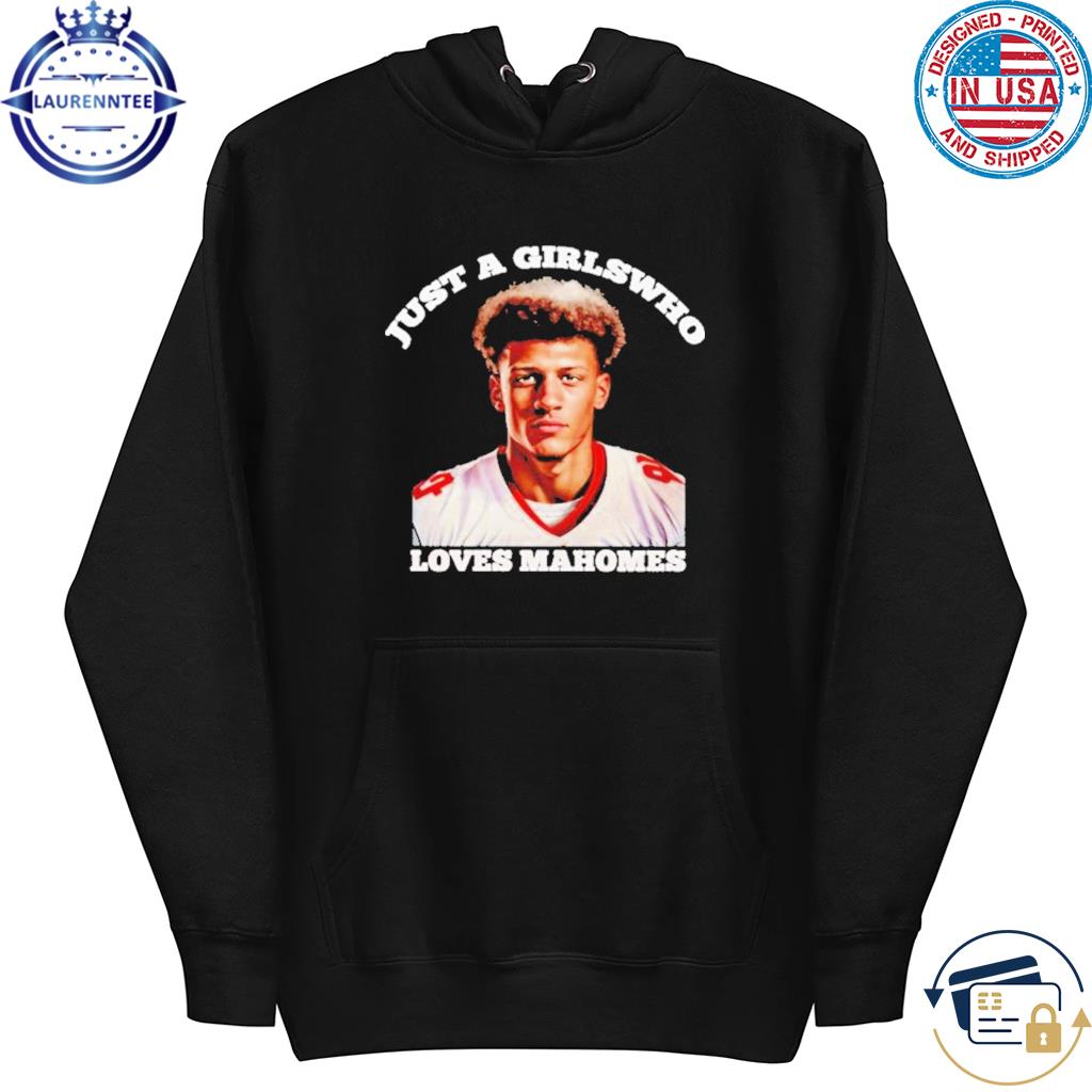 Offiical Patrick Mahomes just a girl who loves Mahmoes shirt, hoodie,  sweater, long sleeve and tank top