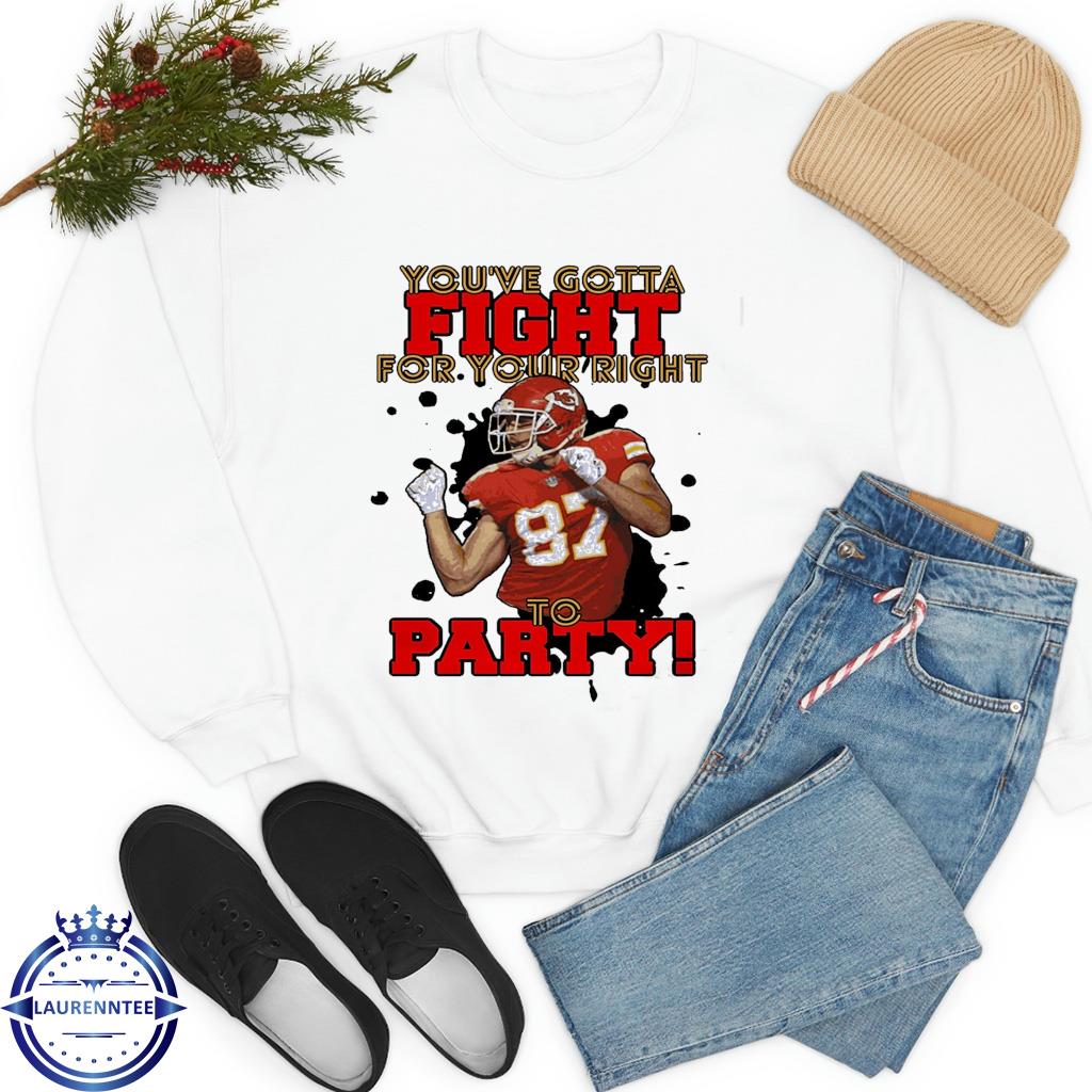 Travis Kelce fight for your right to party shirt, hoodie, sweater, long  sleeve and tank top