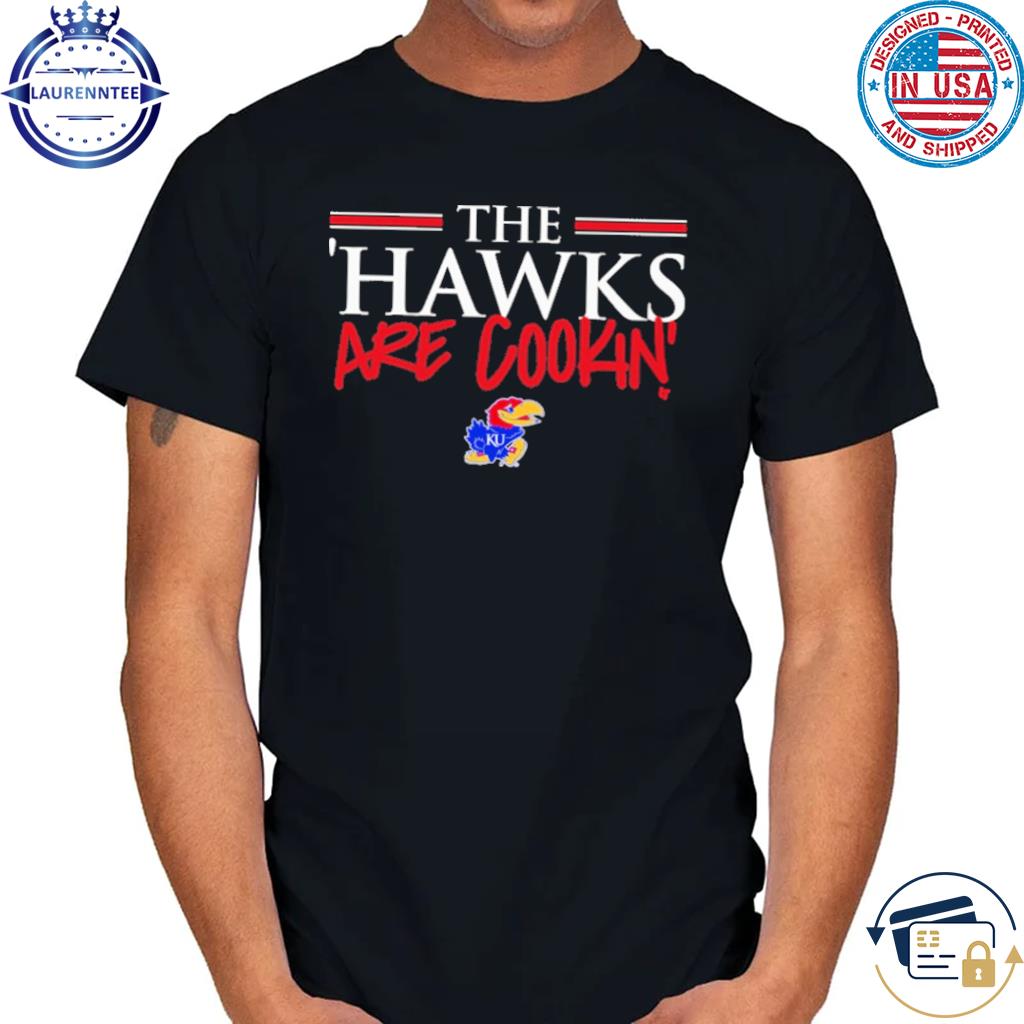 Kansas jayhawks the hawks are cookin' shirt