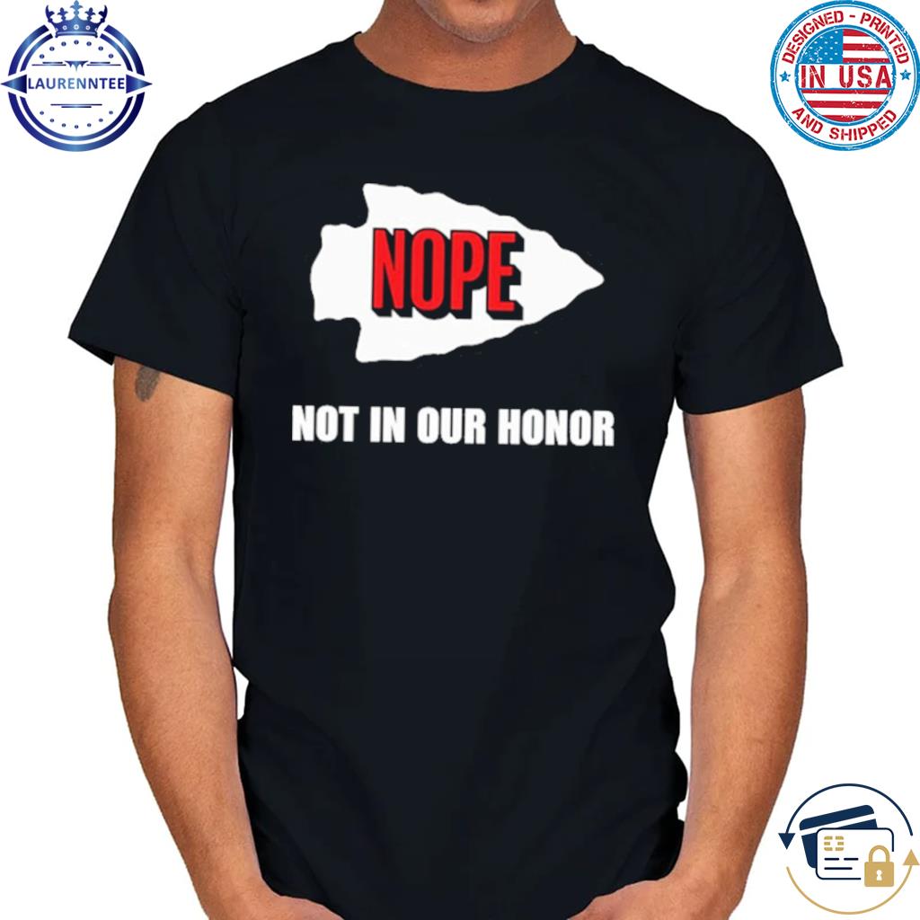 KC Chiefs Nope Not In Our Honor T-Shirt