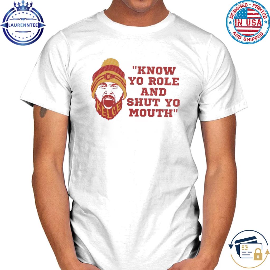 Kelce Chiefs know your role and shut mouth 2023 shirt