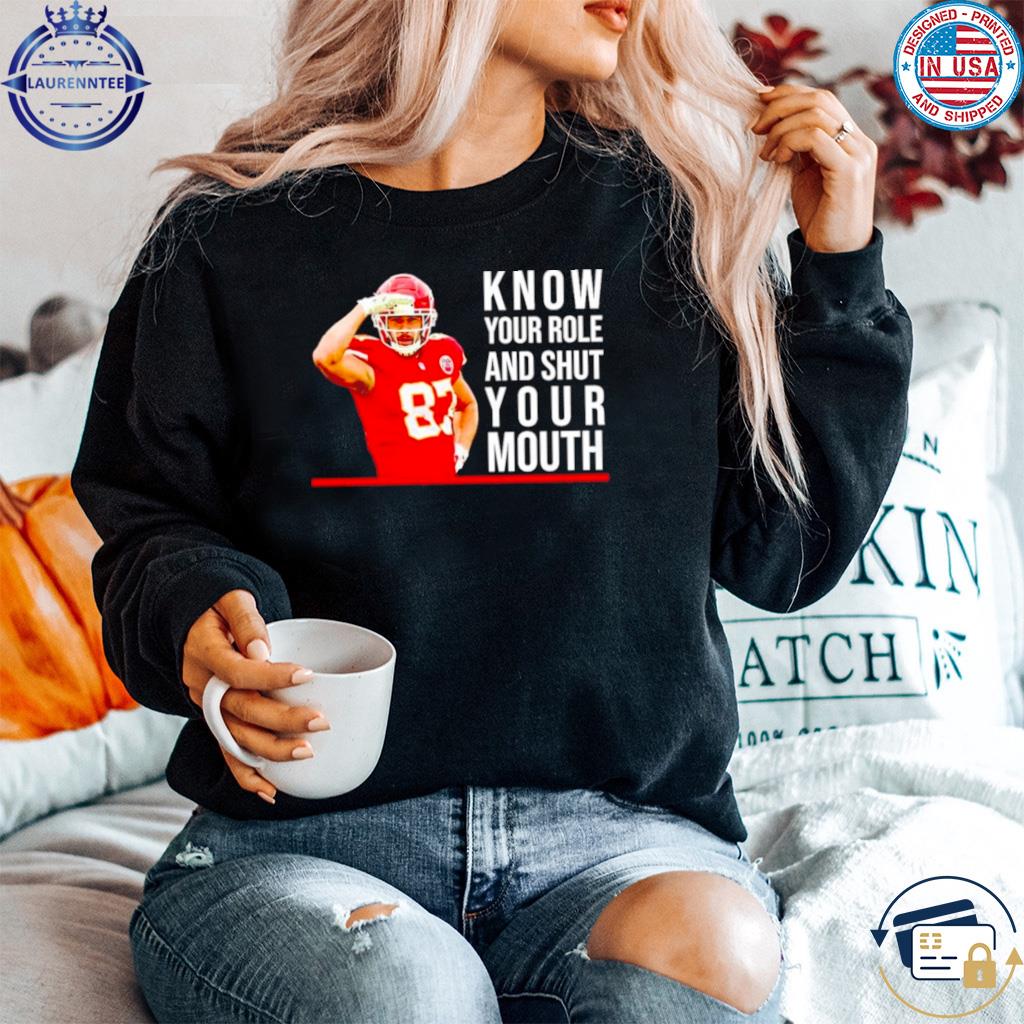 Know Your Role And Shut Mouth Travis Kelce Shirt