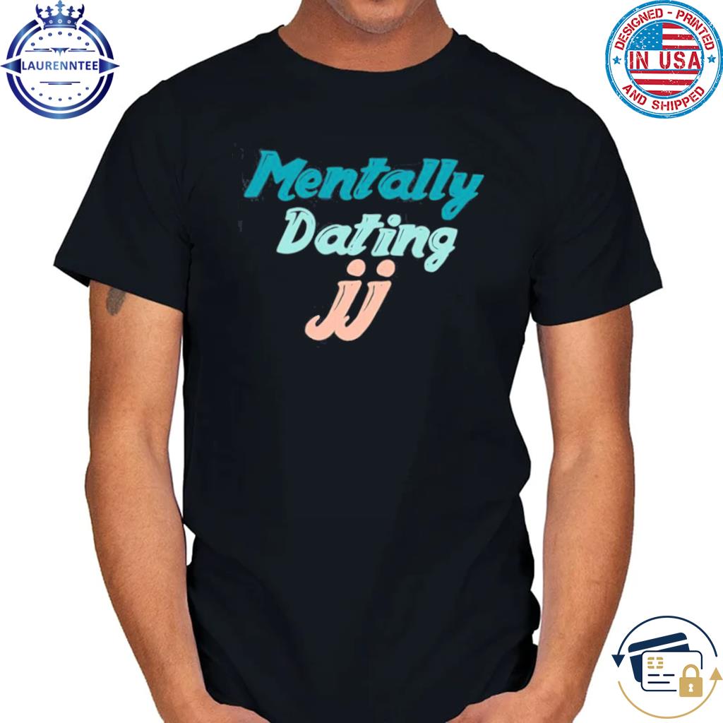 Mentally Dating Jj From Outer Banks Shirt