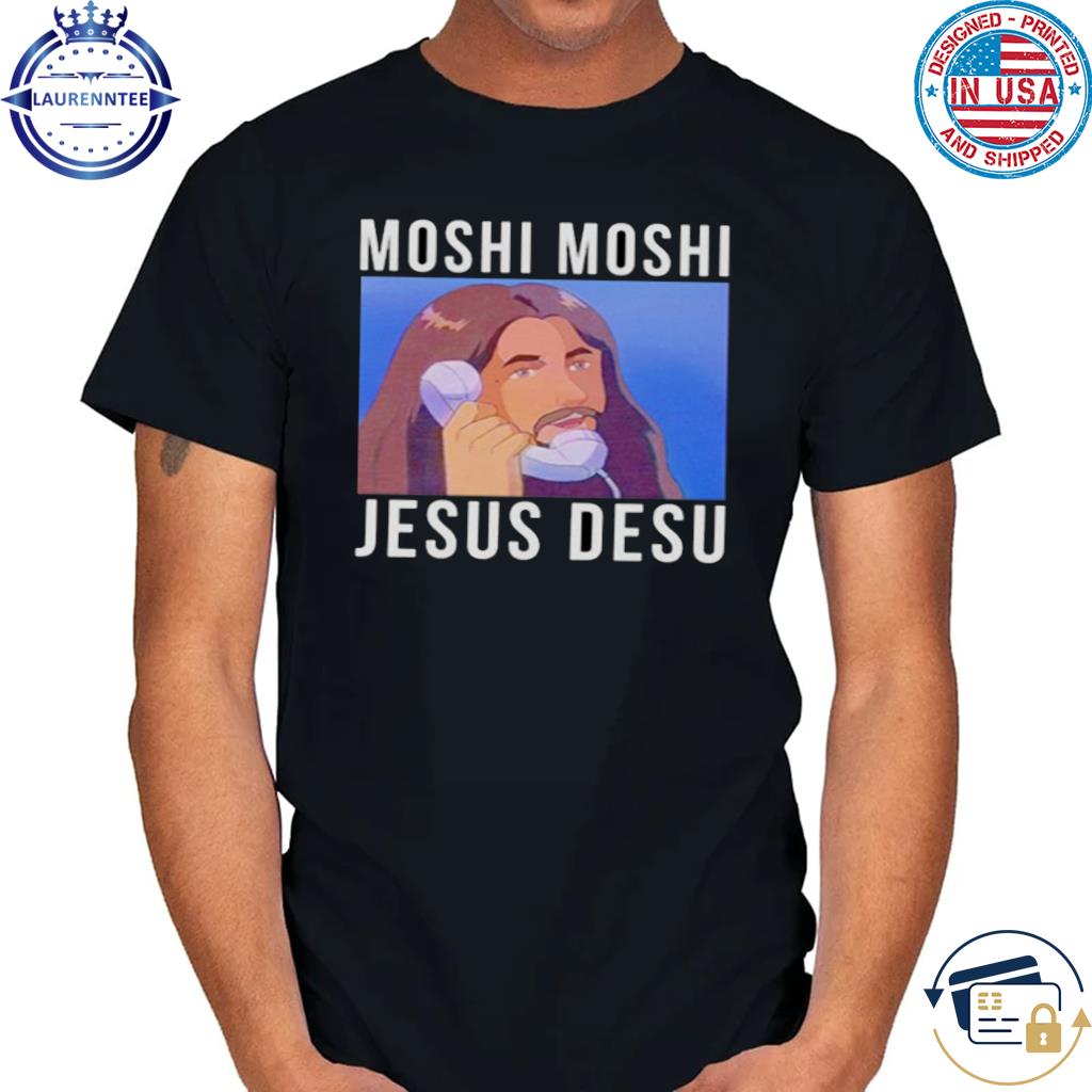 Moshi Moshi Jesus Desu Shirt