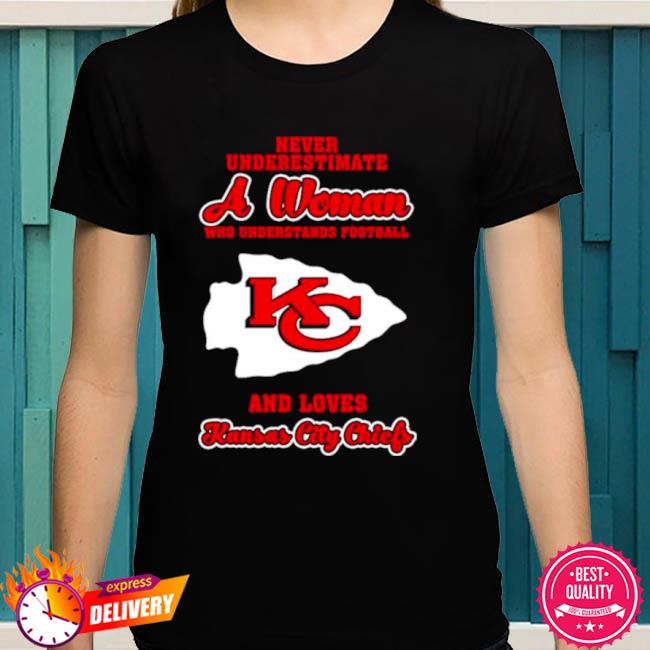 Never Underestimate A Woman Who Understands Football And Love Kansas City Chiefs  Womens Shirt Plus Size