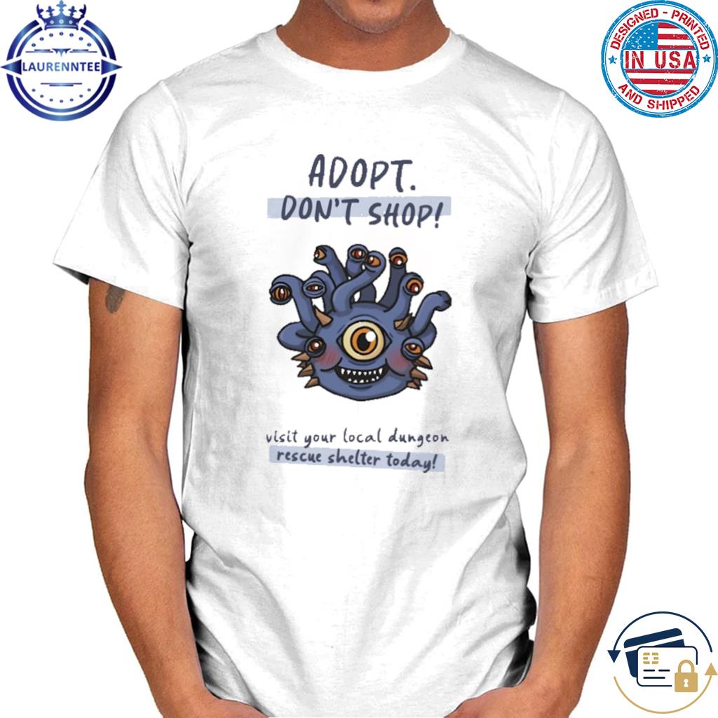 Official Adopt don't shop visit your local dungeon rescue shelter today shirt