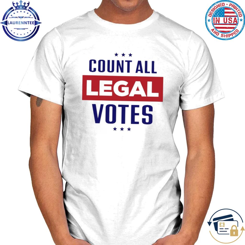 Official Count all legal votes shirt