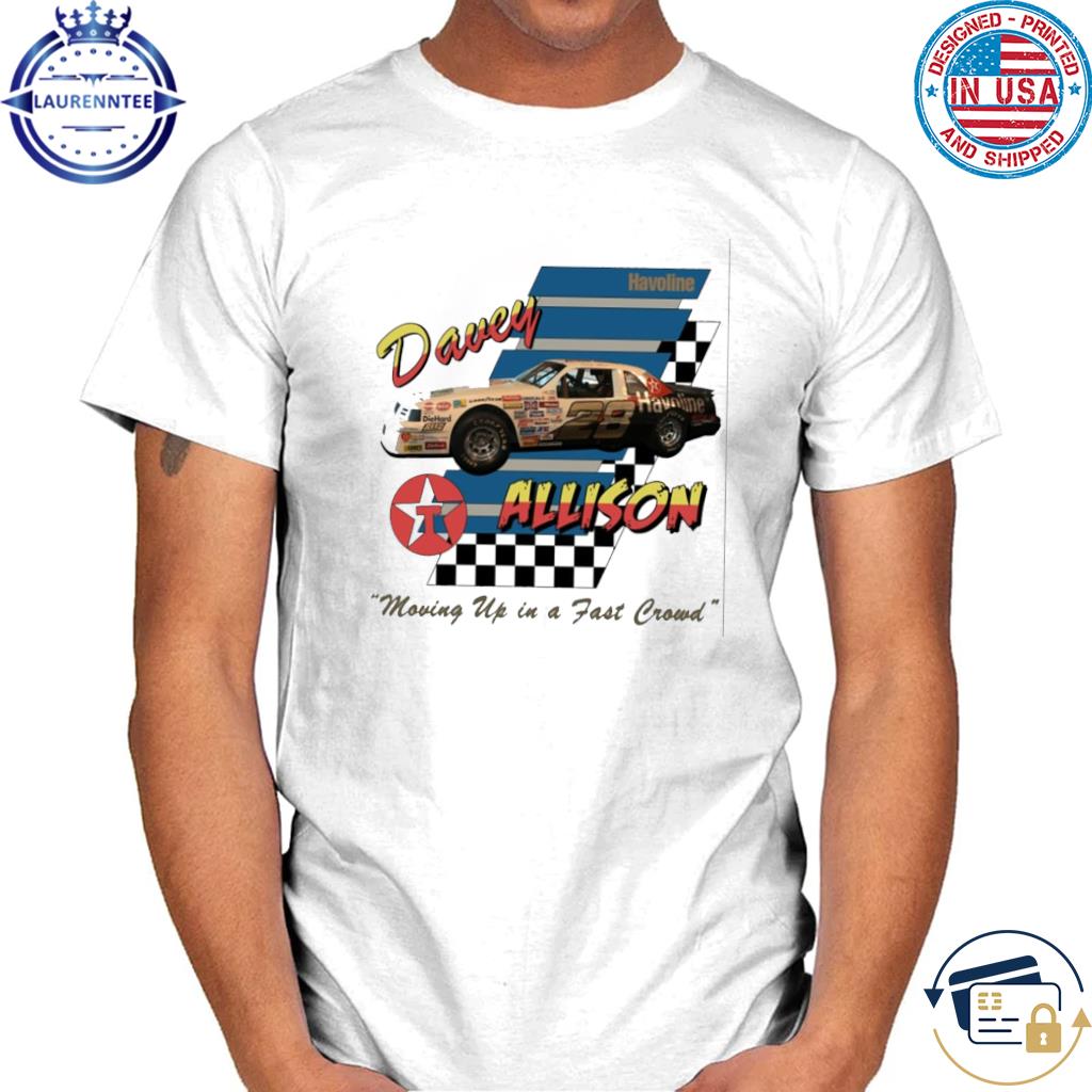 Official Davey Allison Moving Up In A Fast Crowd Shirt