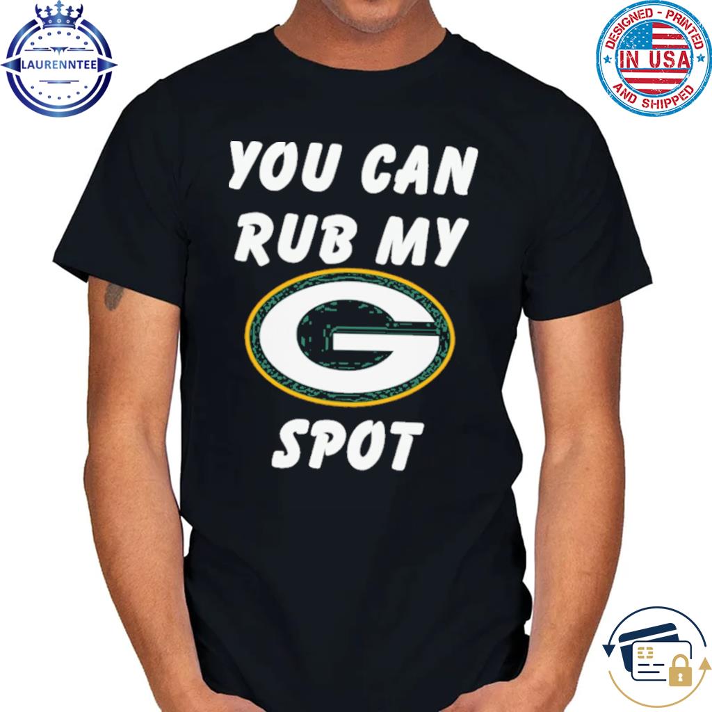 Official you can rub my green bay packers spot shirt, hoodie, sweater, long  sleeve and tank top