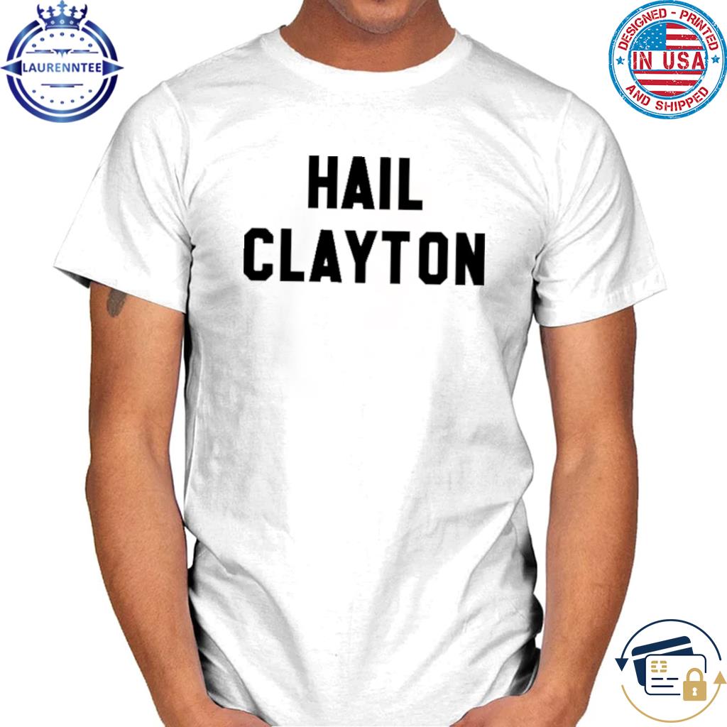 Official Hail clayton 2023 shirt
