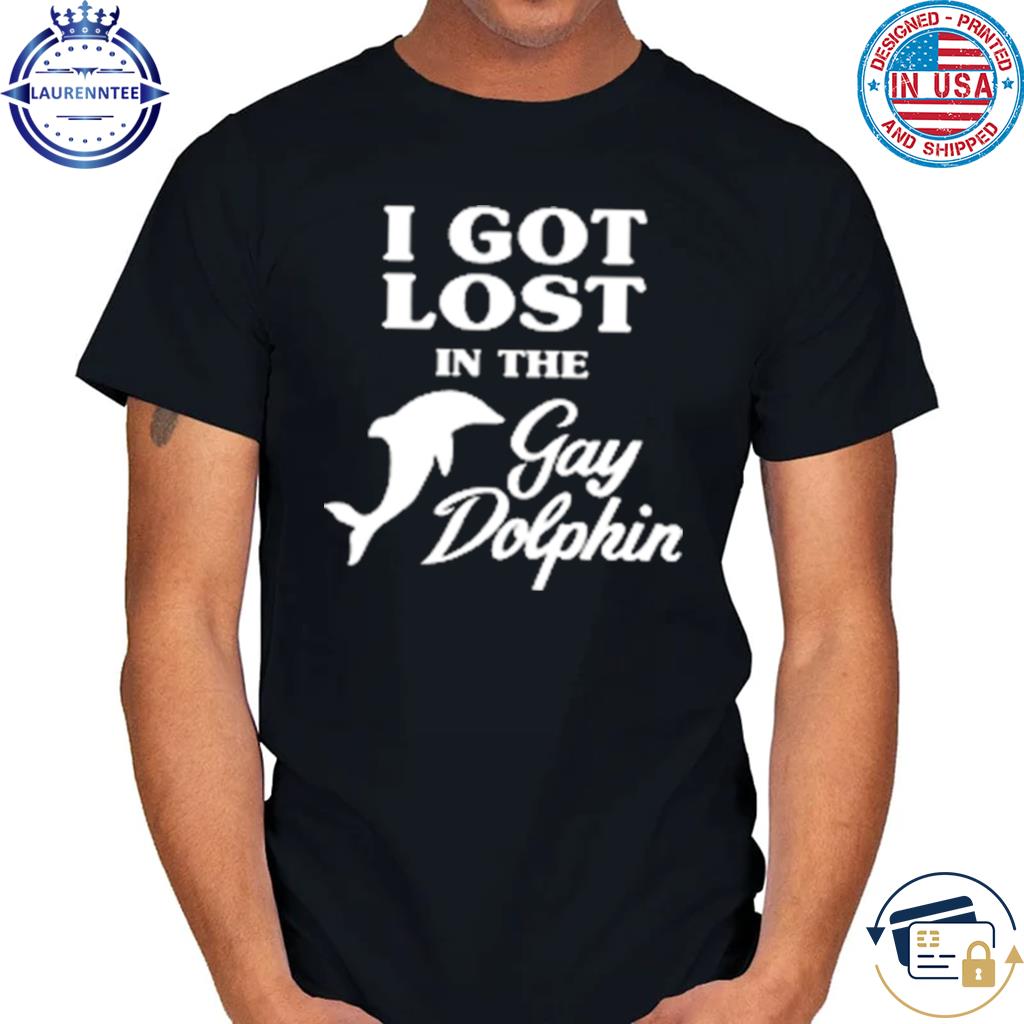 Official I got lost in the gay dolphin shirt