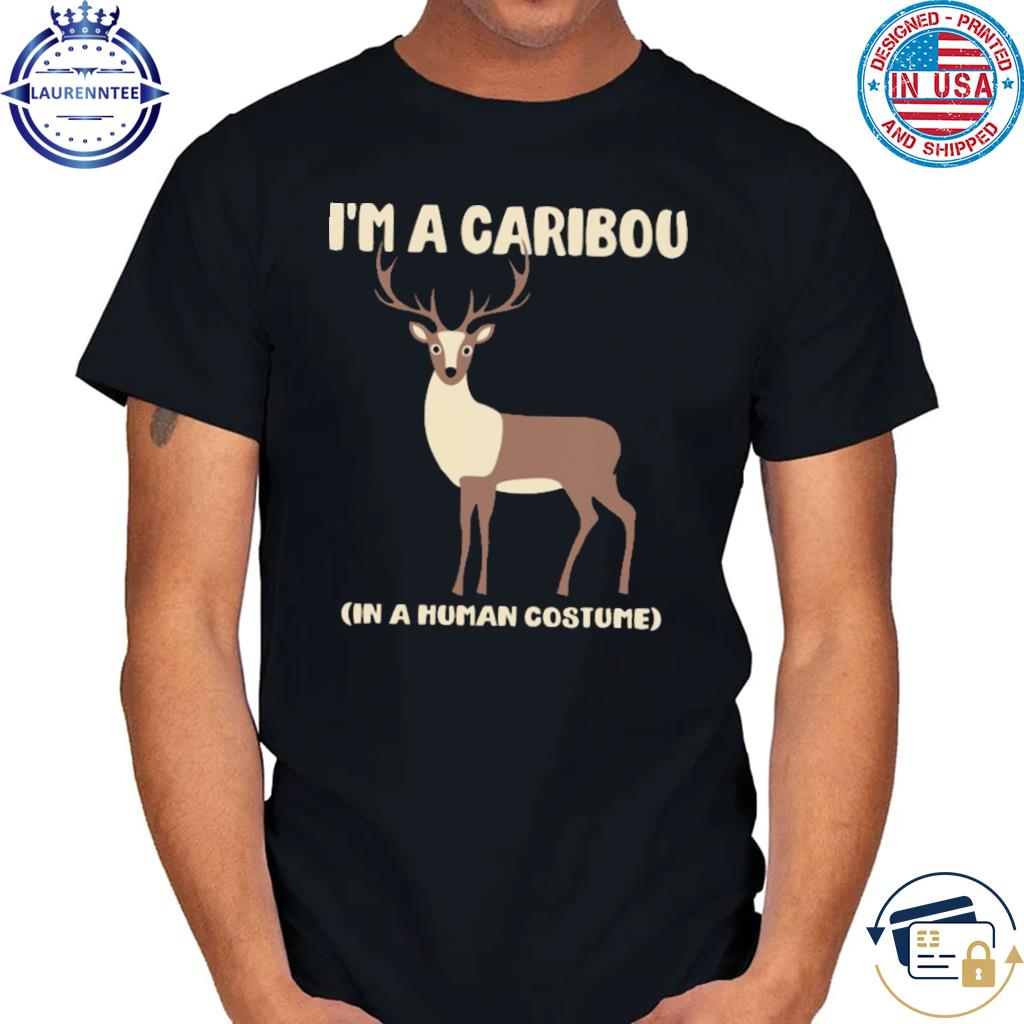 Official I'm a caribou in a human costume shirt