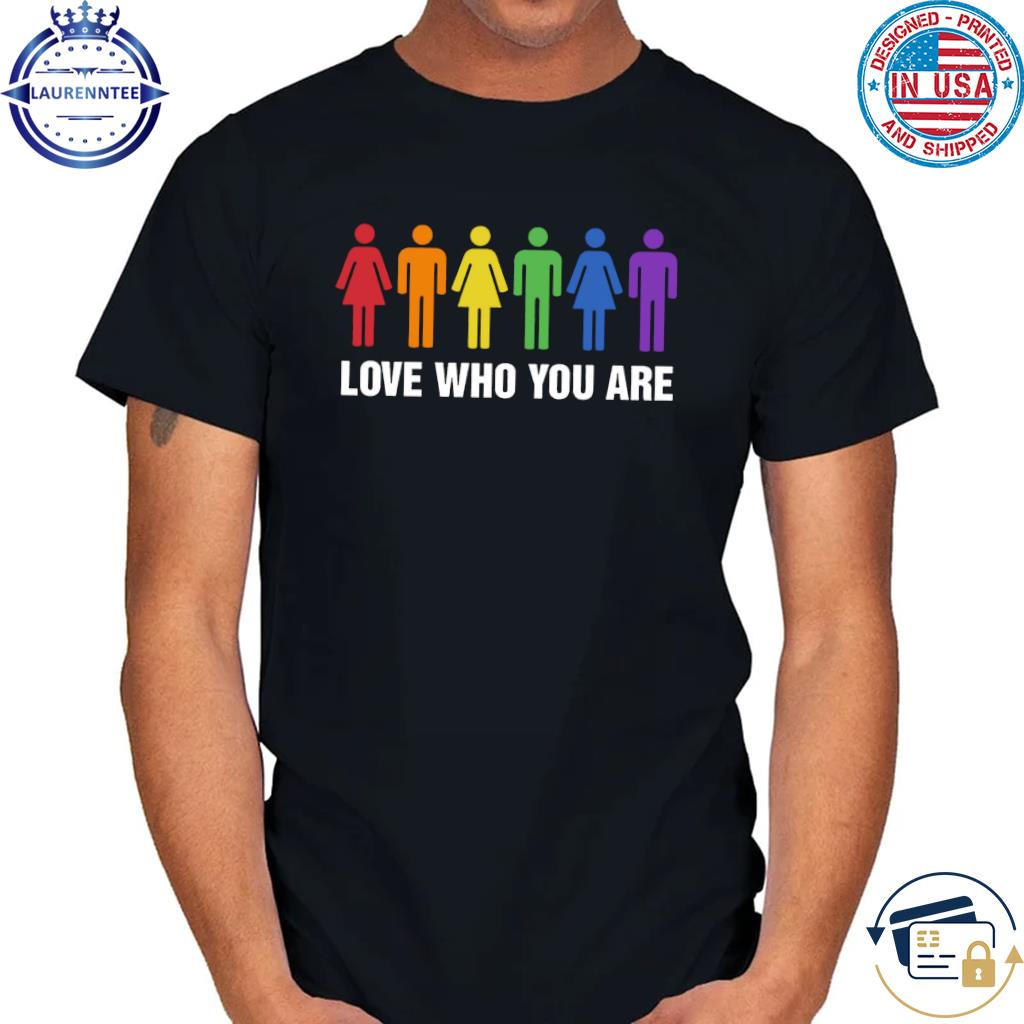 Official Love who you are shirt