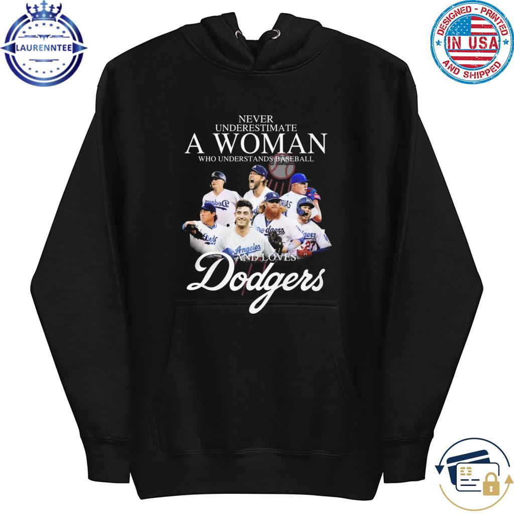 Official Never underestimate a woman who understands baseball and Los Angeles Dodgers 2023 s hoodie