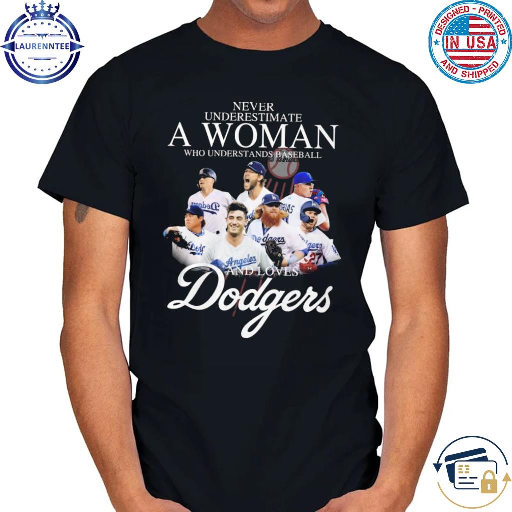 Official Never underestimate a woman who understands baseball and Los Angeles Dodgers 2023 shirt