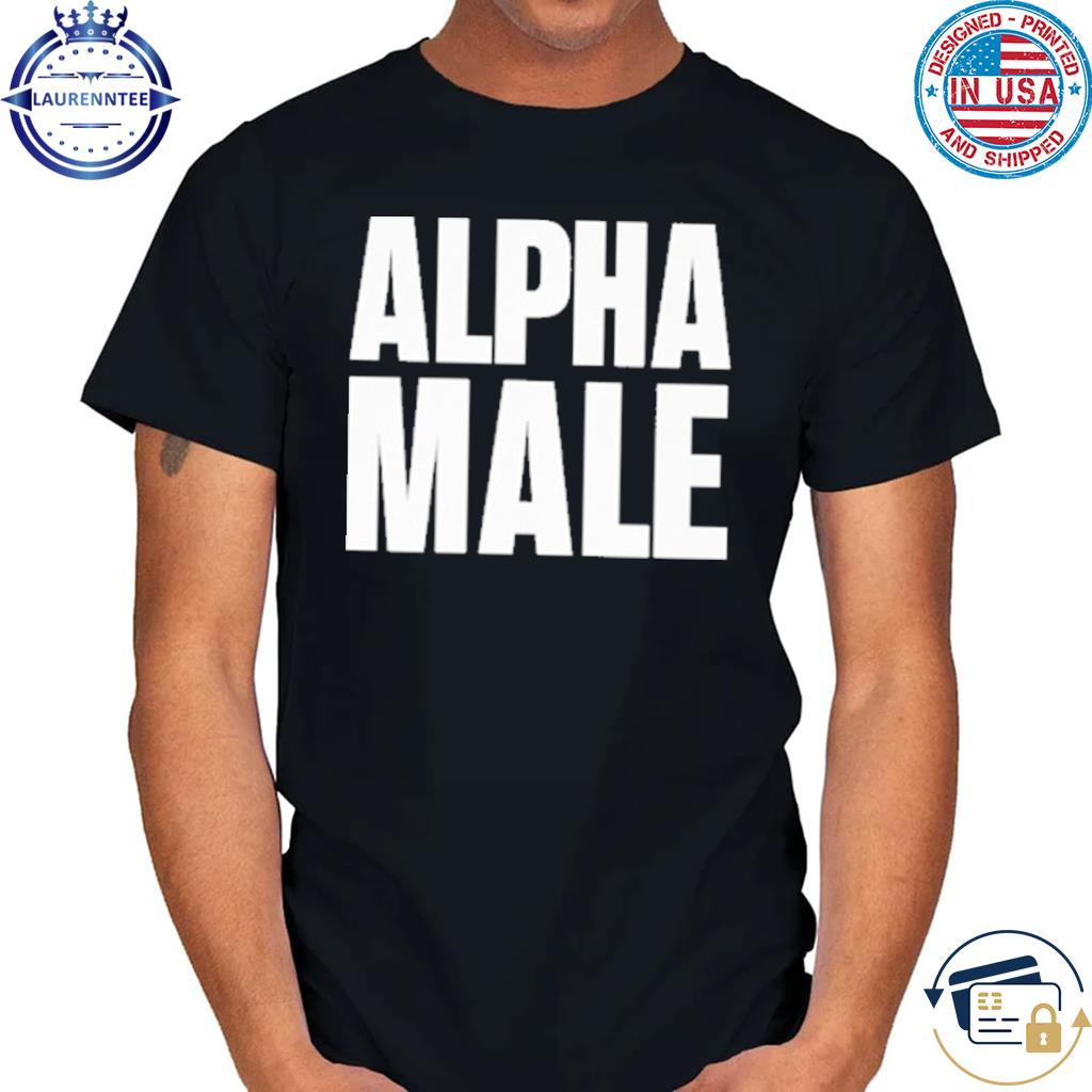 Alpha male outlet shirt