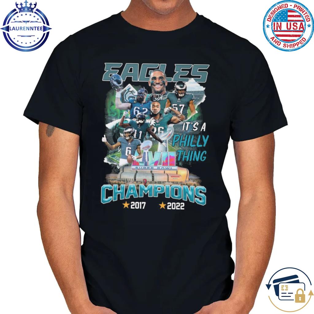 Official Philadelphia eagles it's a philly thing champions 2017 2022 signature shirt