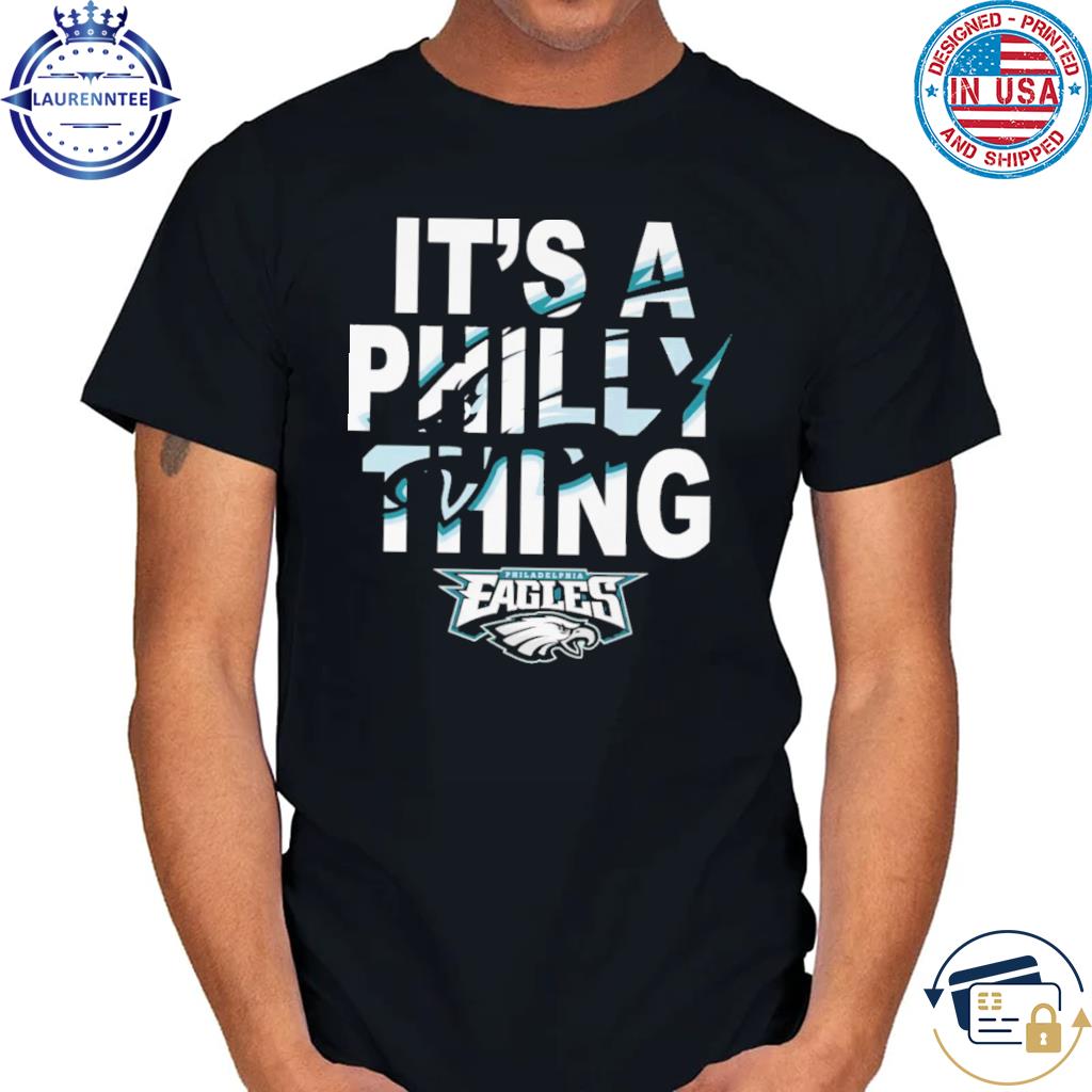 Official philadelphia eagles it's a philly thing it's a philly thing 2023 shirt