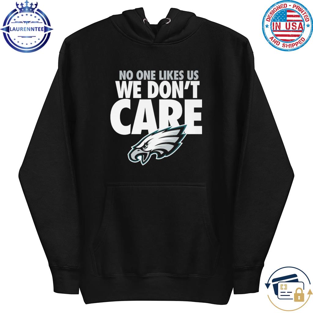 Philadelphia Eagles No One Likes Us We Don't Care Shirt 2023