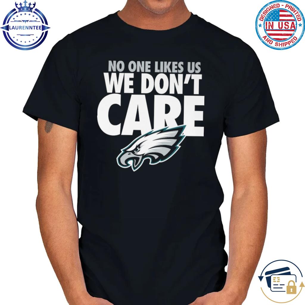Official Philadelphia eagles no one likes us we don't care 2023 shirt