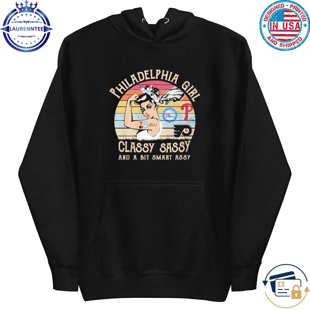 Official Philadelphia girl classy sassy and a bit smart assy vintage 2023 s hoodie