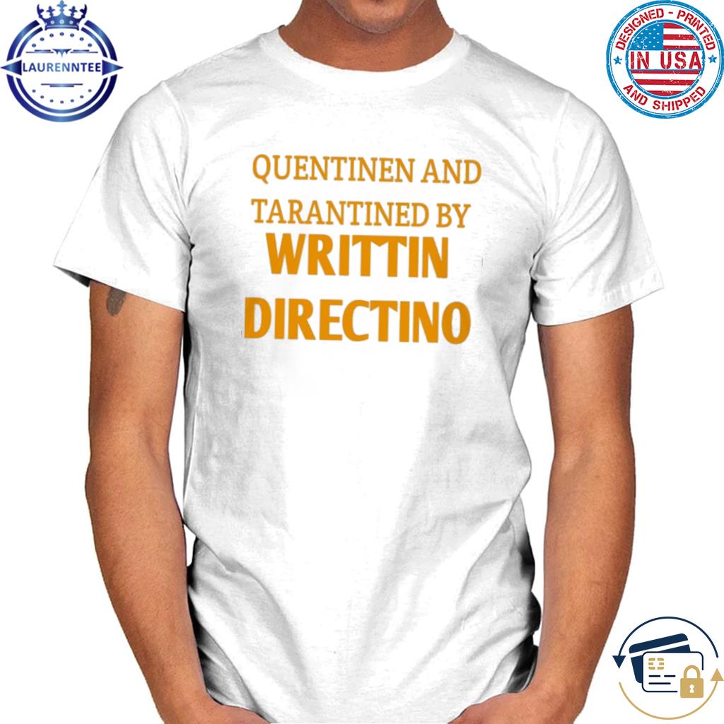 Official Quentinen and tarantined by writtin directino shirt