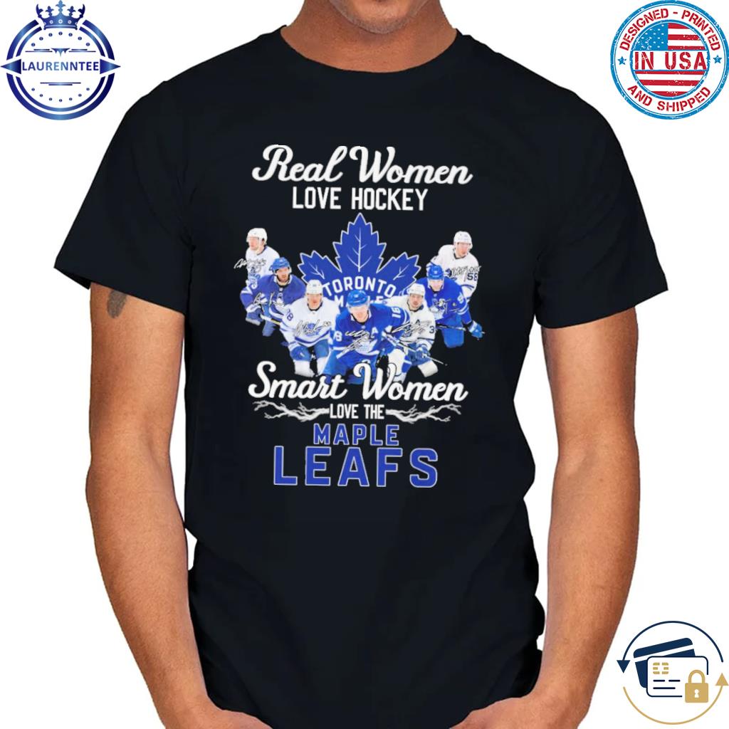 Real women love hockey smart women love the Toronto Maple Leafs shirt