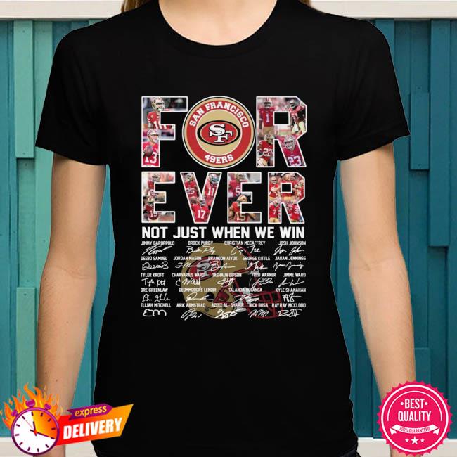 San Francisco 49ers Forever Not Just When We Win Tee Shirt - Yesweli