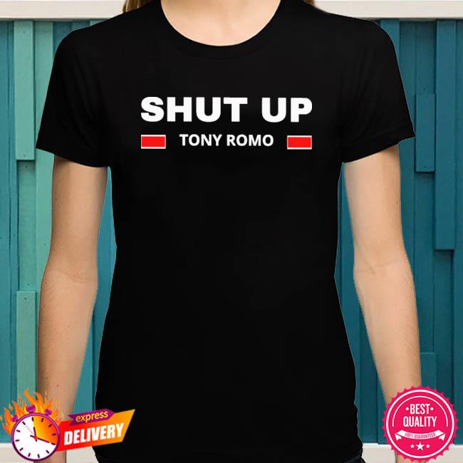 Top shut Up Tony Romo Shirt, sweater, hoodie and tank top