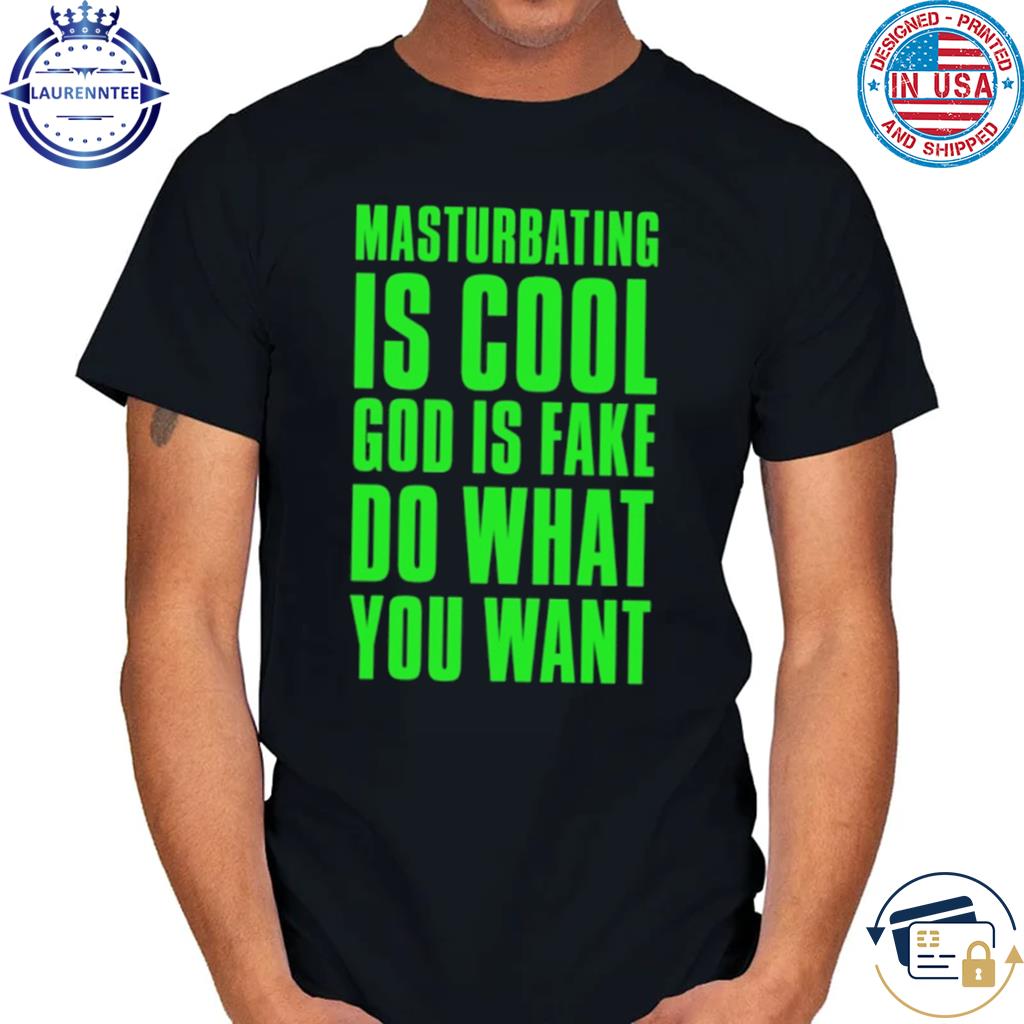 Official Stay sick threads masturbating is cool god is fake do what you want shirt