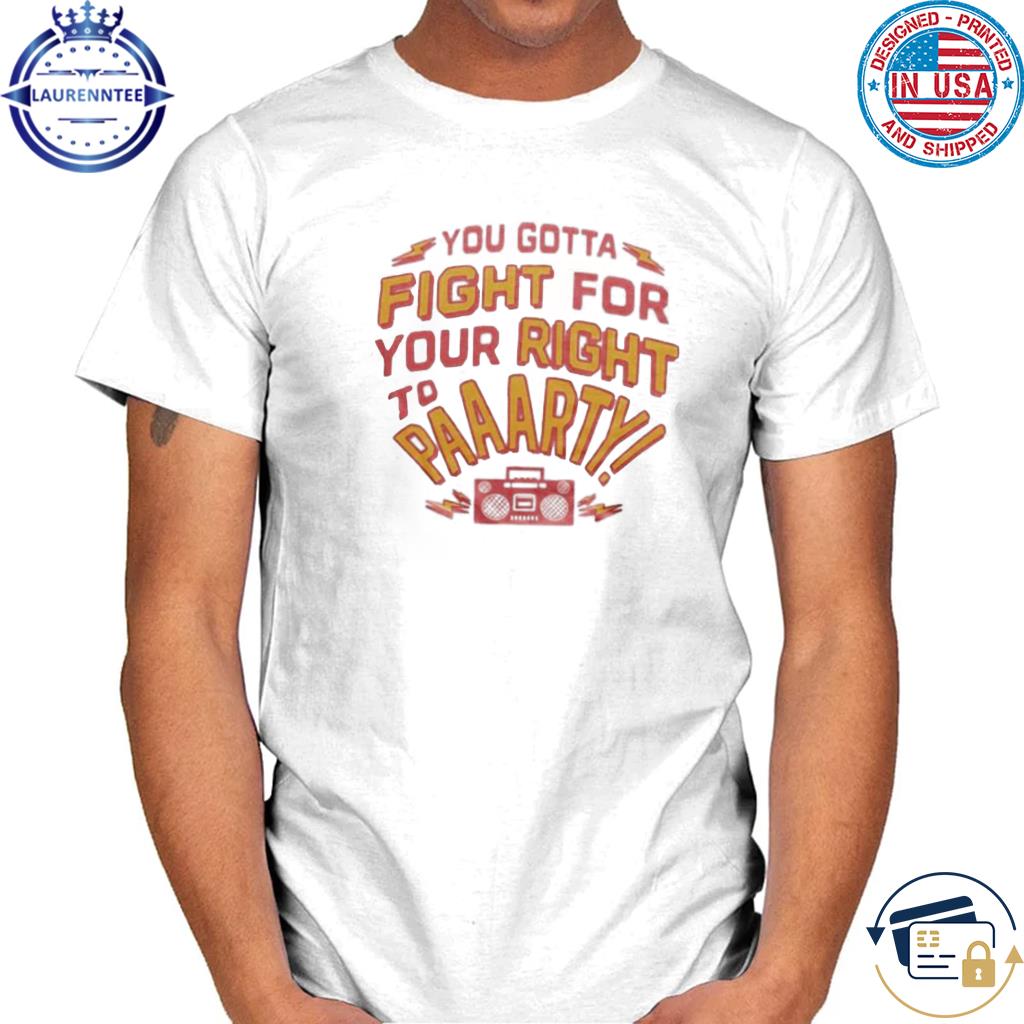 Official You gotta fight for your right to party radio shirt